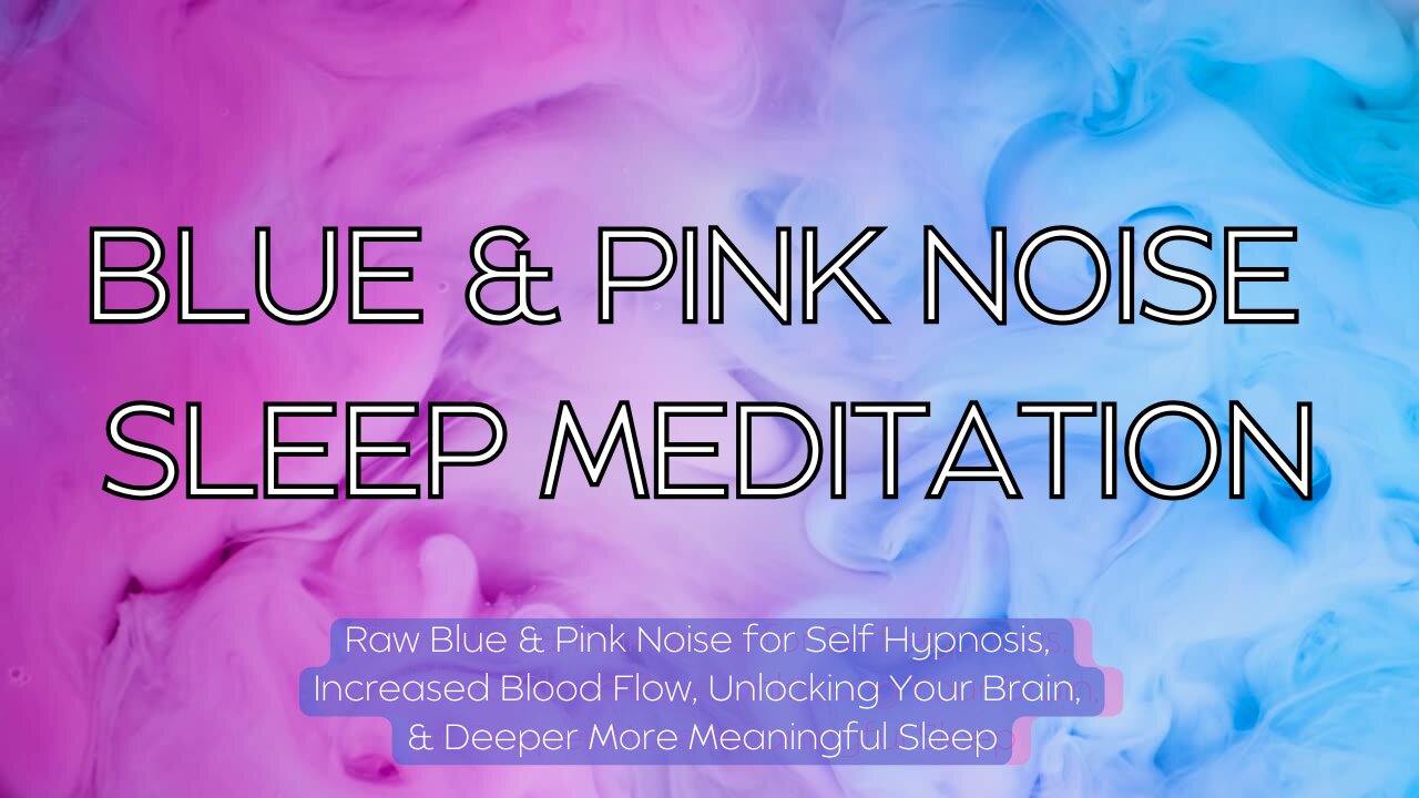 Raw Blue & Pink Noise - Sleep Meditation💙🩷 Unlock Your Brain! Past Life Regression! Self-Hypnosis!