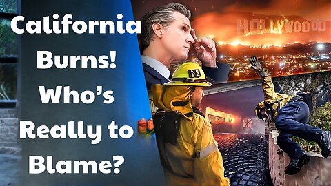 California Burns! Who’s Really to Blame?