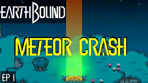 Earthbound Ep 1: The Beginning