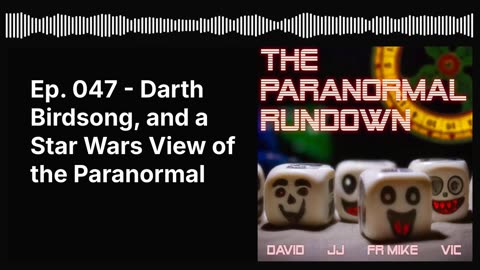 Ep. 047 - Darth Birdsong, and a Star Wars View of the Paranormal