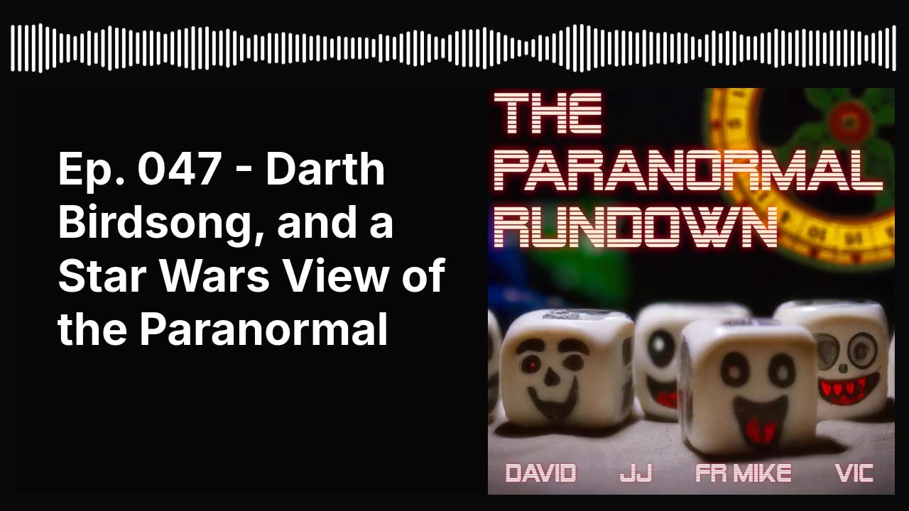 Ep. 047 - Darth Birdsong, and a Star Wars View of the Paranormal