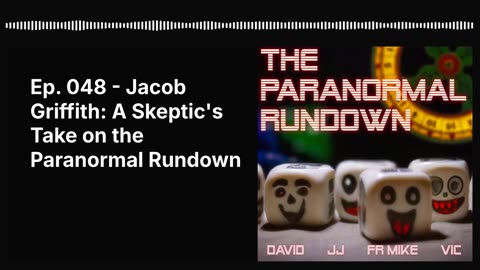Ep. 048 - Jacob Griffith: A Skeptic's Take on the Paranormal Rundown