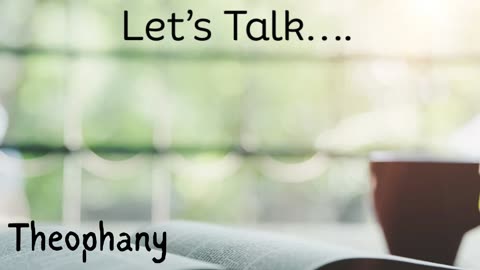 Let’ Talk Theophany