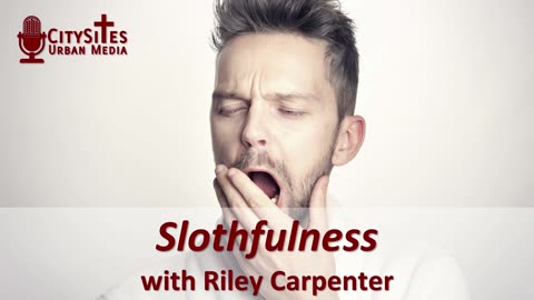 Slothfulness with Riley Carpenter