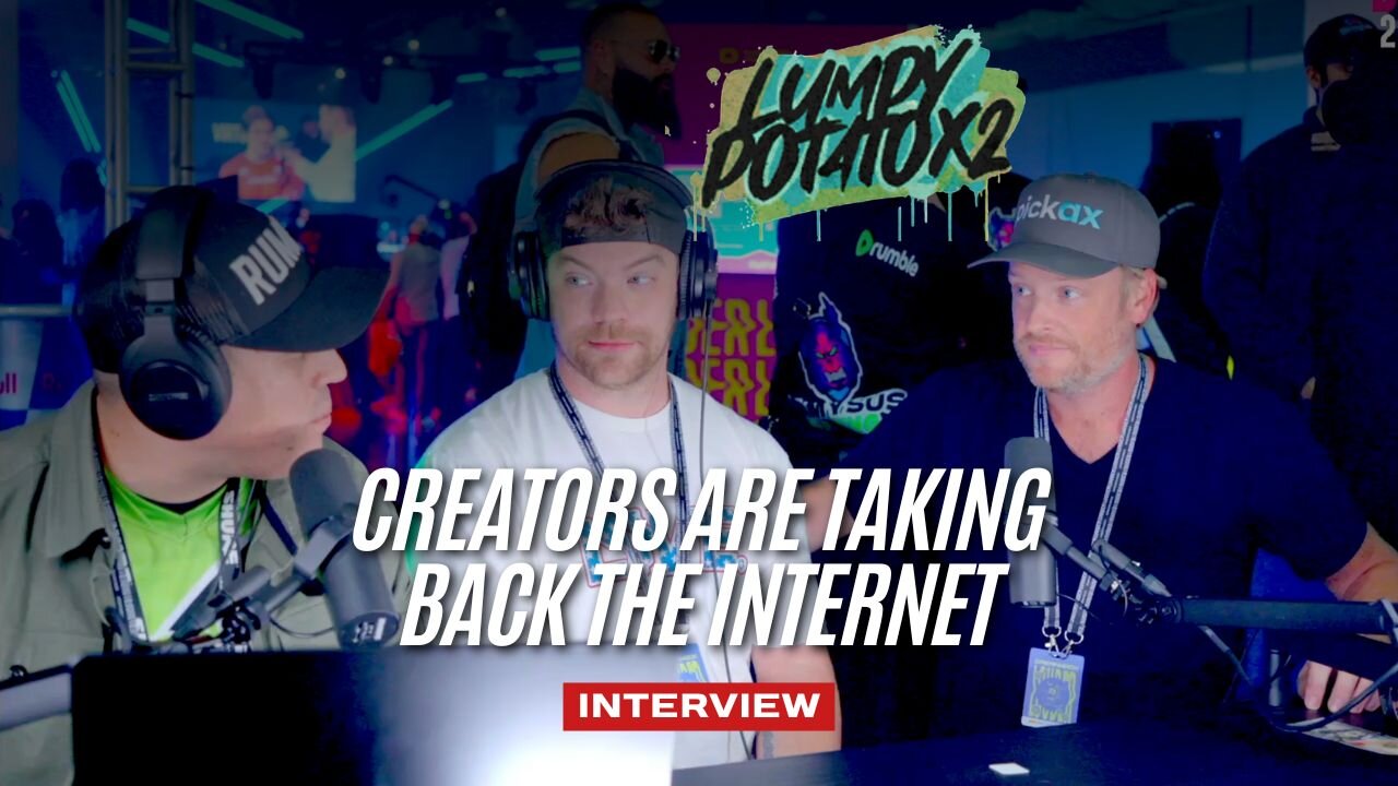 Creators Are Taking Back the Internet with Pickax & Rumble | Interview on LumpyPotatoX2 with Uncle Pudge at DreamHack