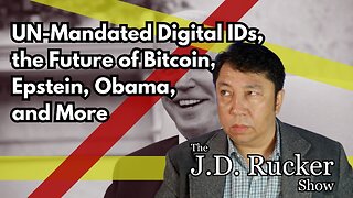 The JD Rucker Show: UN-Mandated Digital IDs, the Future of Bitcoin, Epstein, Obama, and More