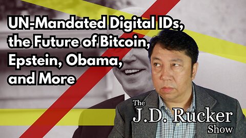 The JD Rucker Show: UN-Mandated Digital IDs, the Future of Bitcoin, Epstein, Obama, and More