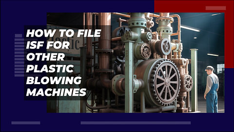How To File ISF For Other Plastic Blowing Machines