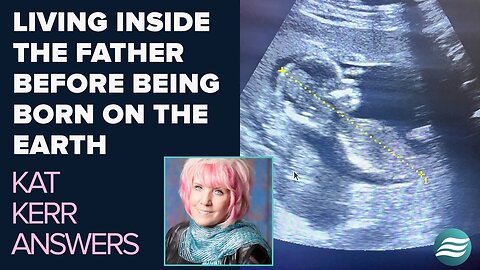 Kat Kerr Talks About Souls Living In the Father Before Being Born On Earth | Jan 7 2026