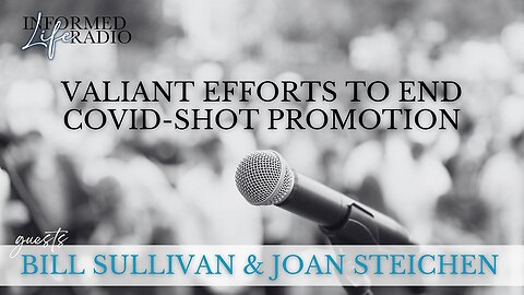Informed Life Radio 10-03-25 Valiant Efforts to End Covid-Shot Promotion