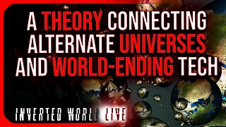 A Theory Connecting Alternate Universes and World-Ending Tech