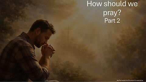 How should we pray? Part 2