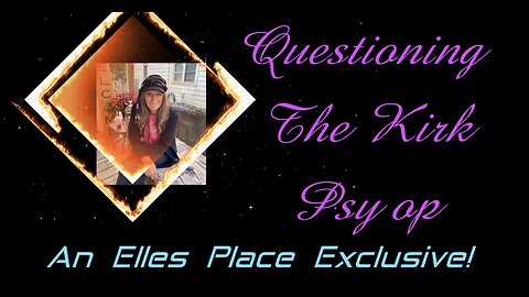 Elles Place (Questioning the Kirk psy op)_x264