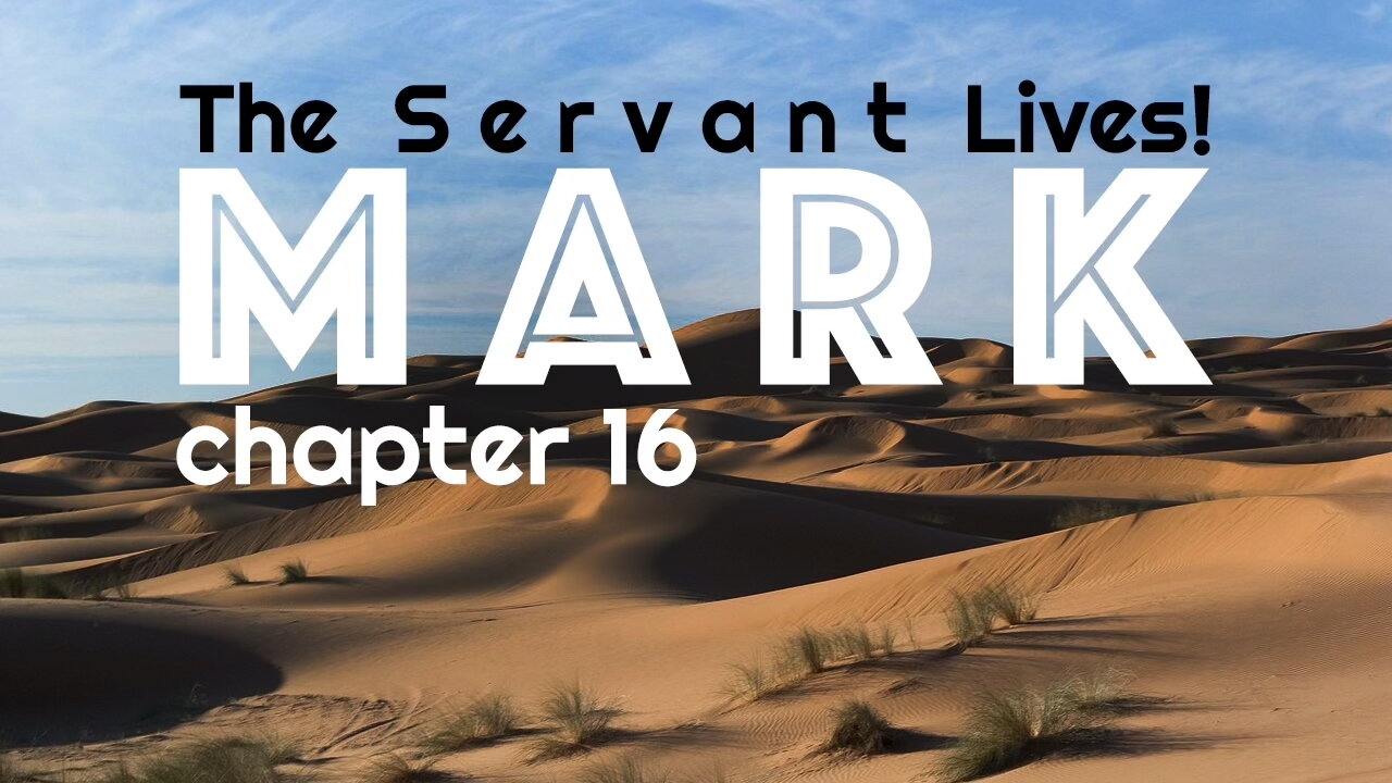 The Servant Lives! – Mark 16