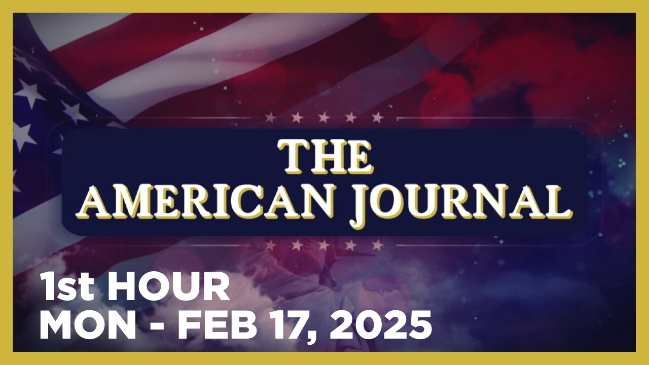 THE AMERICAN JOURNAL [1 of 3] Monday 2/17/25 • SHOW US THE GOLD - News, Reports & Analysis • Infowar