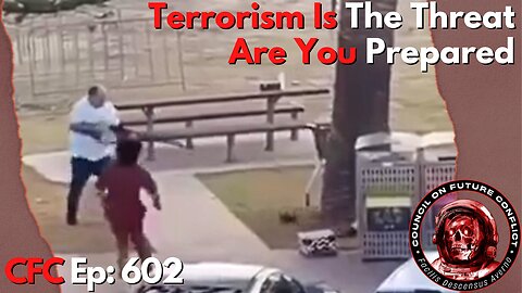 Council on Future Conflict Episode 601: Terrorism Is The Threat, Are You Prepared