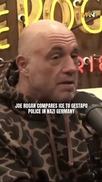 Joe Rogan ~ (ICE) .. the Gestapo, the secret police of Nazi Germany.