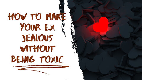 How to Make Your Ex Jealous Without Being Toxic