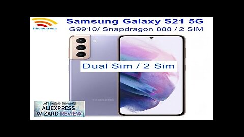 Samsung Galaxy S21 5G G9910 Dual Sim 6.2" AMOLED 8GB RAM 128/256GB Review