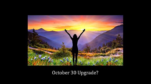 October 30 Upgrade?