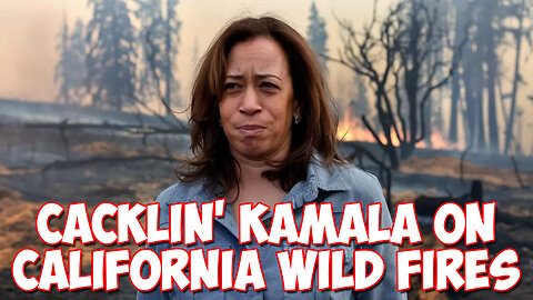 Cacklin' Kamala on California Wild Fires