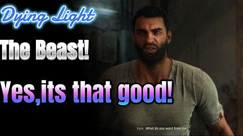 Dying Light the beast!