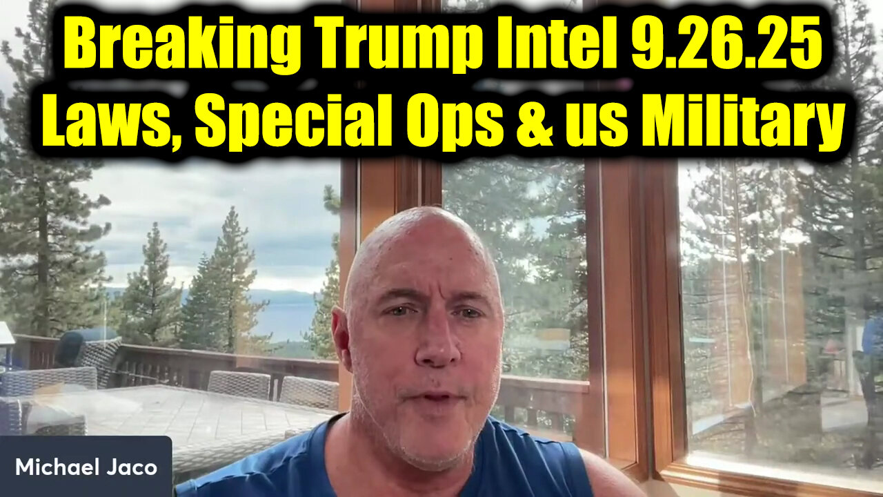 Michael Jaco Breaking Trump Intel 9.26.25 - Laws, Orders, Special Ops & us Military