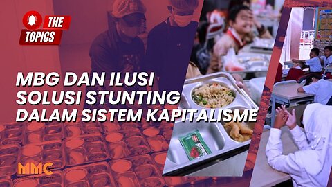 MBG dan Ilusi Solusi Stunting dalam Sistem Kapitalisme | The Topics