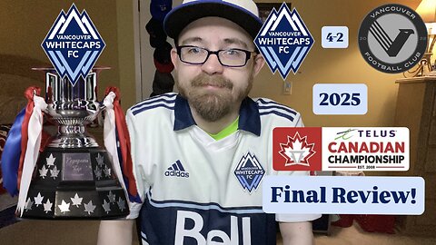 RSR7: Vancouver Whitecaps FC 4-2 Vancouver FC 2025 Canadian Championship Final Review!