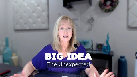 BIG IDEA – The Unexpected
