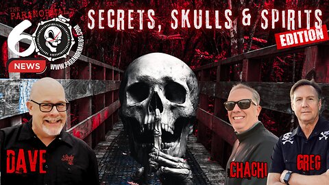 Secrets, Skulls & Spirits Edition - The Paranormal 60 News