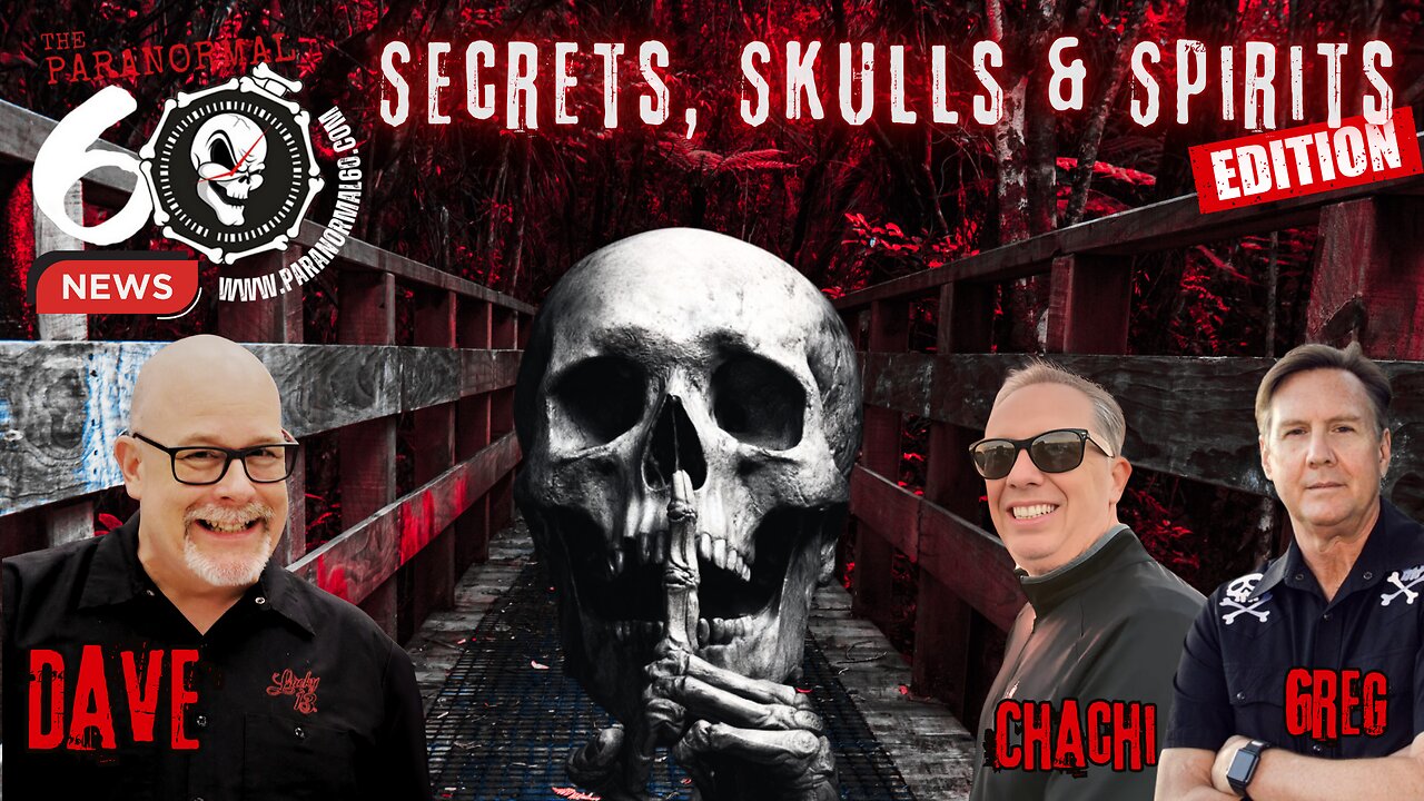 Secrets, Skulls & Spirits Edition - The Paranormal 60 News