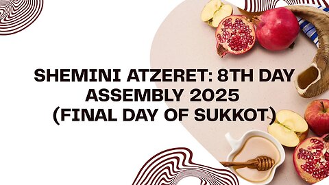 Shemini Atzeret: 8th Day Assembly 2025 (FINAL DAY OF SUKKOT)