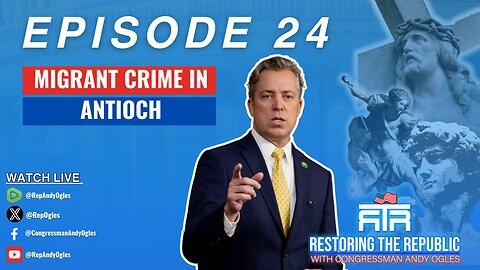 Restoring The Republic Episode 24: MIGRANT CRIME IN ANTIOCH