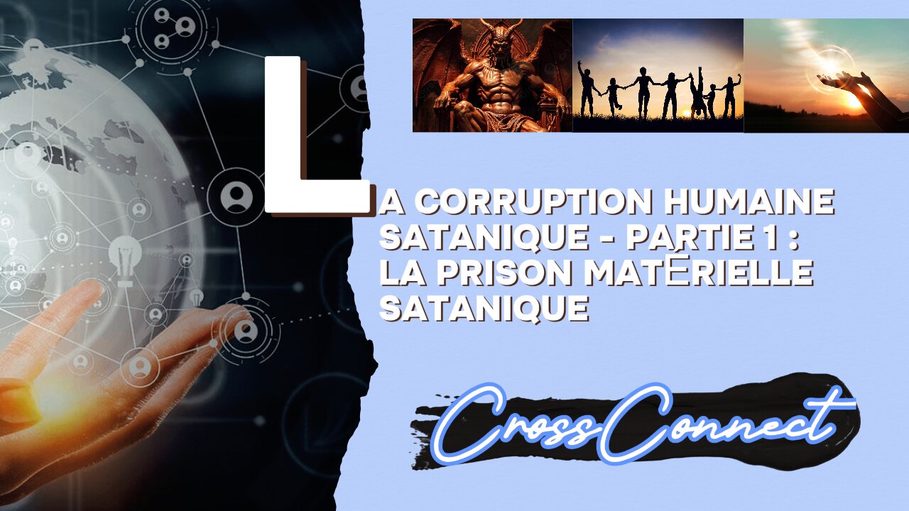 La Corruption Humaine Satanique - Partie 1 : Une Prison Matérielle