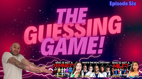 The Guessing Game - Episode 6. Who's The Real Doctor? Who Is Not A Feminist? Who Is Not A Milf?