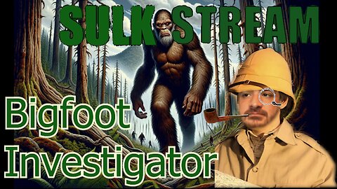 Sulk Stream #360 Bigfoot Researcher