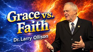 Grace vs. Faith - Dr. Larry Ollison