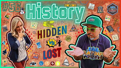 The Flat Out Truth #56 - HISTORY: HIDDEN VS LOST