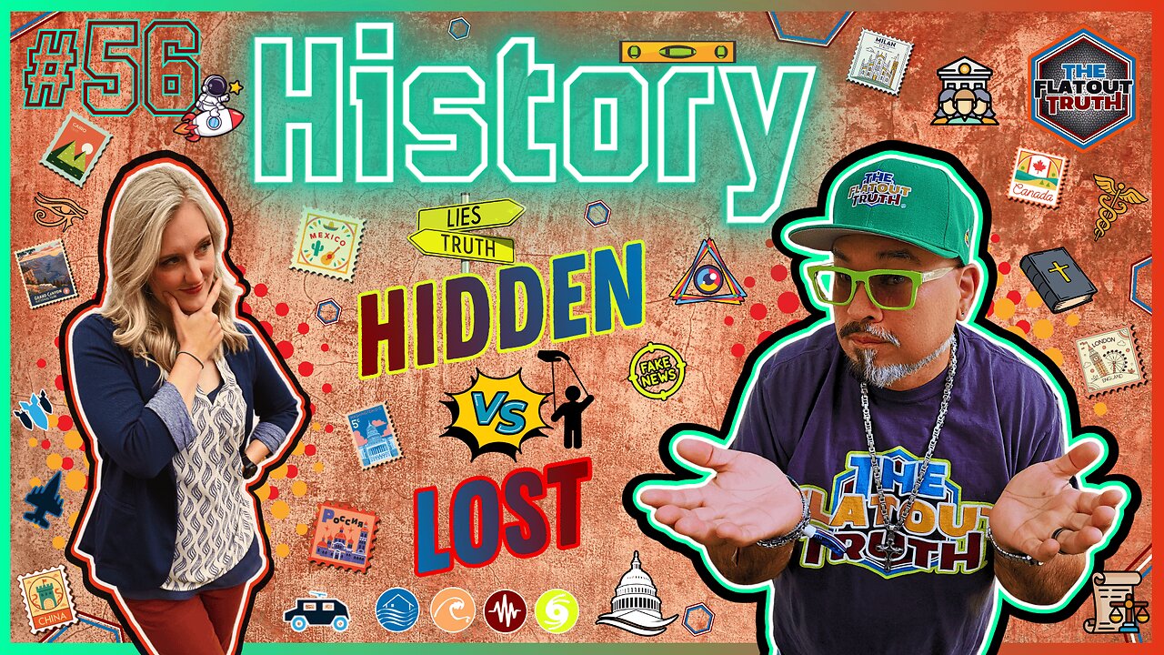 The Flat Out Truth #56 - HISTORY: HIDDEN VS LOST