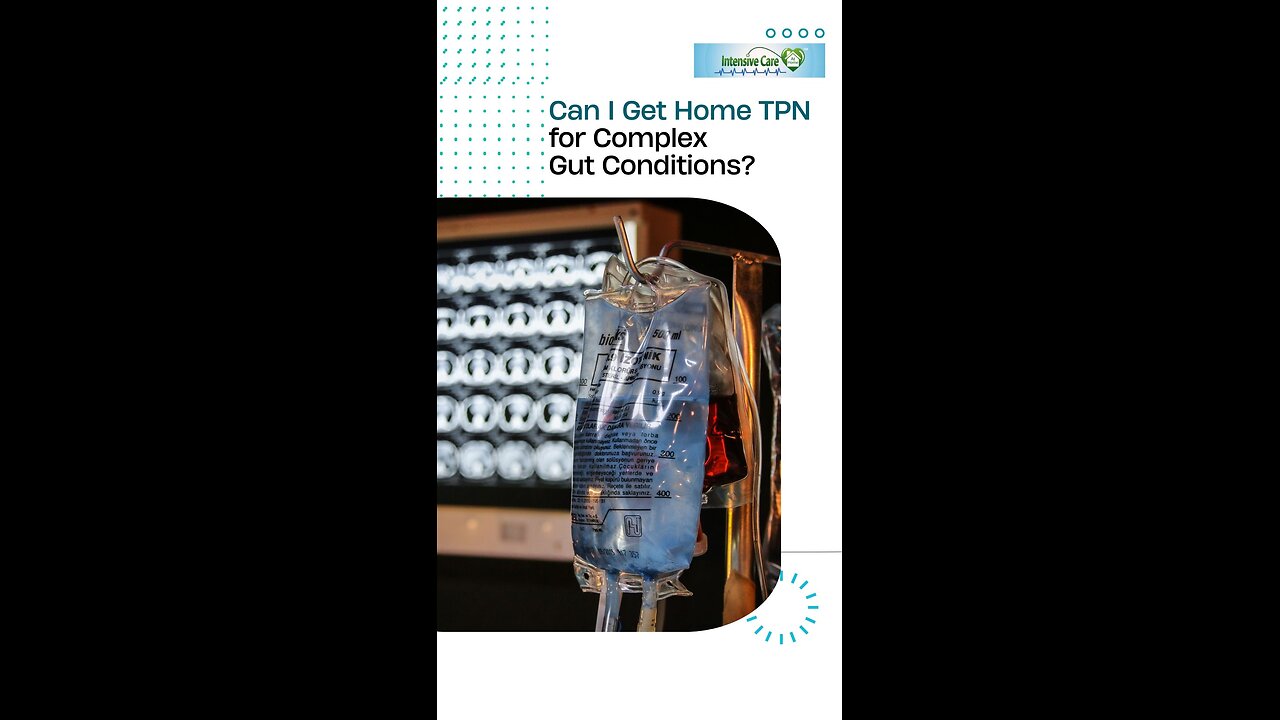 Can I Get Home TPN for Complex Gut Conditions?