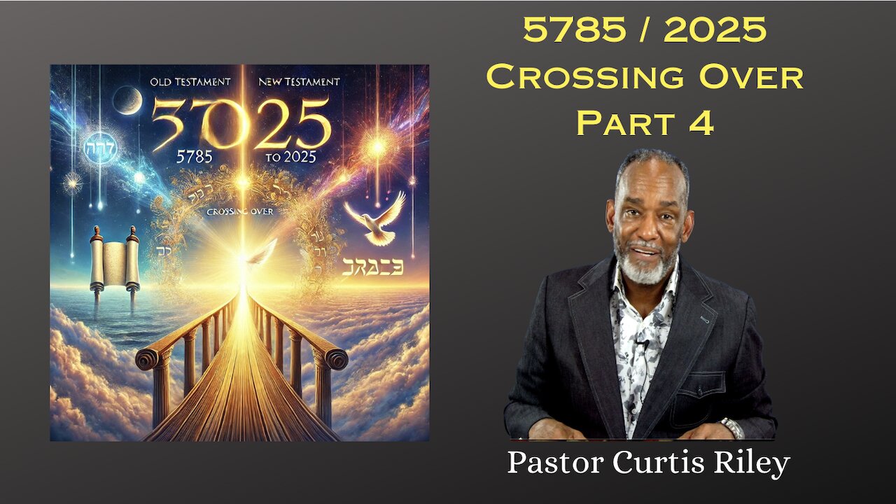 5785 2025 Crossing Over with Pastor Curtis Riley Part 4