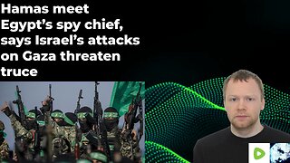 Hamas meet Egypt’s spy chief, says Israel’s attacks on Gaza threaten truce