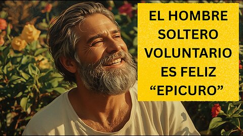La Soltería Según Epicuro: El Hombre que no Busca Aprobación - Video Motivacional