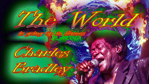 Charles Bradley - The World (is going up in flames) - Karaoke
