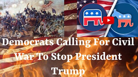 Democrats Calling For Civil War To Stop President Trump