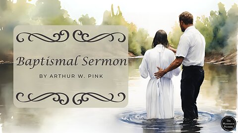 Baptismal Sermon by Arthur W. Pink