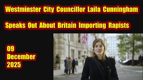 Westminster City Councilor Laila Cunningham Speaks Out About Britain importing Rapists