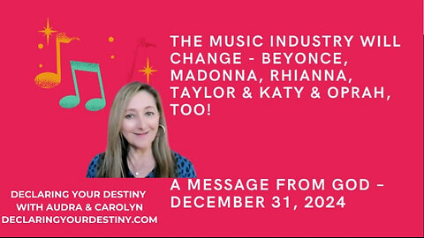 Declaring Your Destiny - The Music Industry Will Change Beyoncé Madonna Rihanna Taylor Katy & Oprah Too! - 12/31/24 - captions