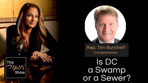 Mel K & Congressman Tim Burchett Is DC a Swamp or a Sewer